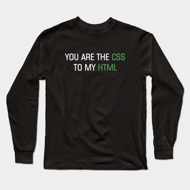 You are the CSS to my HTML Long Sleeve T-Shirt by YiannisTees